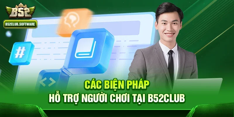 Các biện pháp hỗ trợ người chơi tại b52club