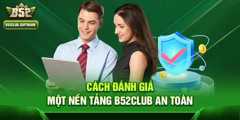 Cách đánh giá một nền tảng b52club an toàn