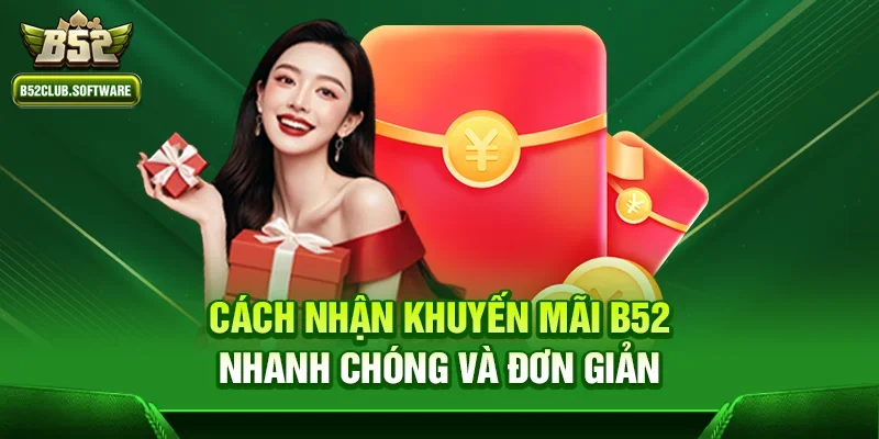 Cách nhận Khuyến mãi b52 nhanh chóng và đơn giản